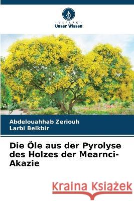 Die OEle aus der Pyrolyse des Holzes der Mearnci-Akazie Abdelouahhab Zeriouh Larbi Belkbir  9786206062844 Verlag Unser Wissen - książka