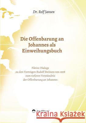 Die Offenbarung an Johannes als Einweihungsbuch Jansen, Rolf 9783748237938 Tredition Gmbh - książka