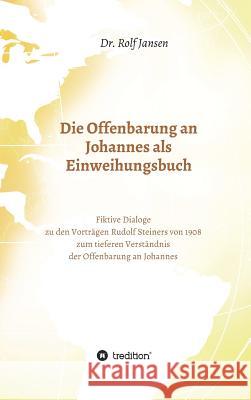 Die Offenbarung an Johannes als Einweihungsbuch Jansen, Dr Rolf 9783748237945 Tredition Gmbh - książka