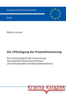 Die Offenlegung der Prozessfinanzierung: Eine rechtsvergleichende Untersuchung des englischen Zivilprozessverfahrens und internationalen Handelsschied Rebecca Leinen 9783631931141 Peter Lang Gmbh, Internationaler Verlag Der W - książka