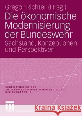 Die Ökonomische Modernisierung Der Bundeswehr: Sachstand, Konzeptionen Und Perspektiven Richter, Gregor 9783531152769 Vs Verlag Fur Sozialwissenschaften - książka