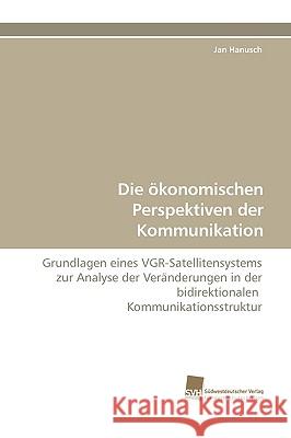 Die Okonomischen Perspektiven Der Kommunikation Jan Hanusch 9783838109008 Sudwestdeutscher Verlag Fur Hochschulschrifte - książka