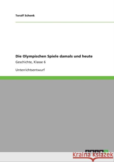 Die Olympischen Spiele damals und heute: Geschichte, Klasse 6 Schenk, Toralf 9783640884964 Grin Verlag - książka