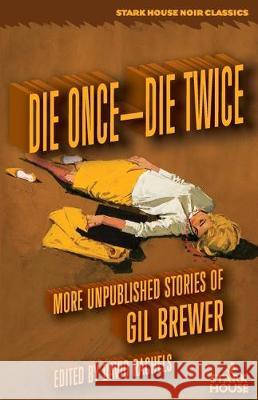 Die Once-Die Twice: More Unpublished Stories Gil Brewer David Rachels David Rachels 9781944520885 Stark House Press - książka