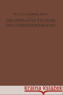 Die Operative Technik Des Tierexperimentes H. F. O. Haberland 9783642897863 Springer - książka