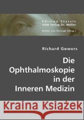 Die Ophthalmoskopie in der Inneren Medizin Gowers, Richard 9783836441049 VDM Verlag Dr. Müller - książka