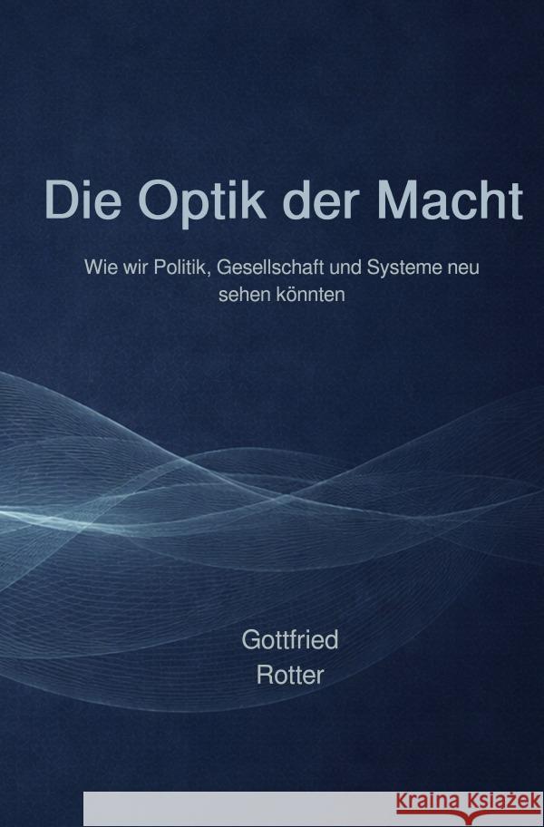 Die Optik der Macht Rotter, Gottfried 9783565185771 epubli - książka