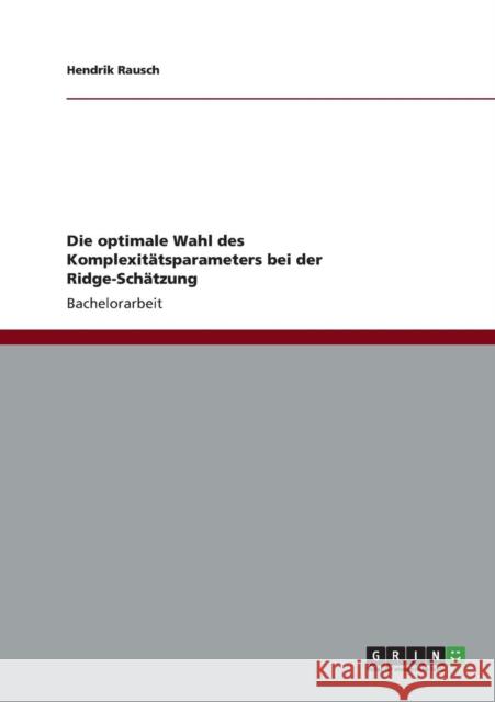 Die optimale Wahl des Komplexitätsparameters bei der Ridge-Schätzung Rausch, Hendrik 9783656289579 Grin Verlag - książka
