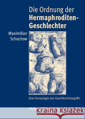 Die Ordnung Der Hermaphroditen-Geschlechter: Eine Genealogie Des Geschlechtsbegriffs Maximilian Schochow 9783050046303 De Gruyter - książka