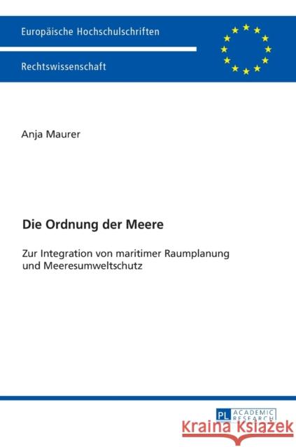 Die Ordnung der Meere; Zur Integration von maritimer Raumplanung und Meeresumweltschutz Maurer, Anja 9783631733899 Peter Lang Gmbh, Internationaler Verlag Der W - książka
