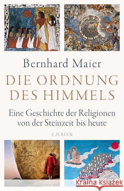 Die Ordnung des Himmels : Eine Geschichte der Religionen von der Steinzeit bis heute Maier, Bernhard 9783406720123 Beck - książka