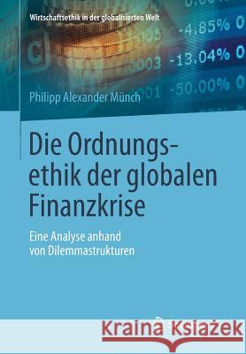 Die Ordnungsethik Der Globalen Finanzkrise: Eine Analyse Anhand Von Dilemmastrukturen Münch, Philipp Alexander 9783658066079 Springer vs - książka