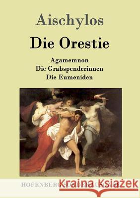 Die Orestie: Agamemnon / Die Grabspenderinnen / Die Eumeniden Aischylos 9783843050869 Hofenberg - książka