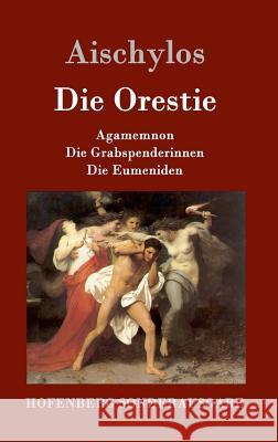 Die Orestie: Agamemnon / Die Grabspenderinnen / Die Eumeniden Aischylos 9783843050876 Hofenberg - książka