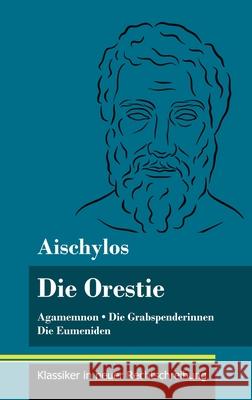 Die Orestie: Agamemnon / Die Grabspenderinnen / Die Eumeniden (Band 154, Klassiker in neuer Rechtschreibung) Klara Neuhaus-Richter Aischylos 9783847851929 Henricus - Klassiker in Neuer Rechtschreibung - książka