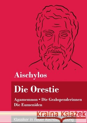 Die Orestie: Agamemnon / Die Grabspenderinnen / Die Eumeniden (Band 154, Klassiker in neuer Rechtschreibung) Aischylos, Klara Neuhaus-Richter 9783847851769 Henricus - Klassiker in Neuer Rechtschreibung - książka
