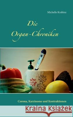 Die Organ-Chroniken: Corona, Karzinome und Kontraktionen Michelle Krabinz 9783750494954 Books on Demand - książka