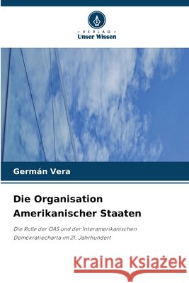Die Organisation Amerikanischer Staaten Germ?n Vera 9786630221954 Verlag Unser Wissen - książka