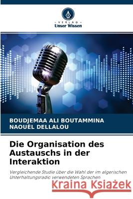 Die Organisation des Austauschs in der Interaktion Boudjemaa Ali Boutammina, Naouèl Dellalou 9786204105567 Verlag Unser Wissen - książka