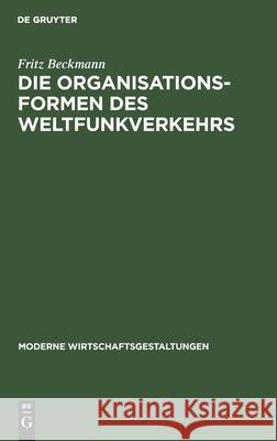 Die Organisationsformen Des Weltfunkverkehrs Beckmann, Fritz 9783112434116 de Gruyter - książka