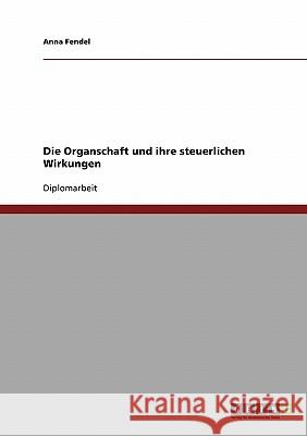 Die Organschaft und ihre steuerlichen Wirkungen Fendel, Anna 9783638711739 Grin Verlag - książka