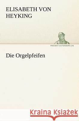 Die Orgelpfeifen Heyking, Elisabeth von 9783842405820 TREDITION CLASSICS - książka