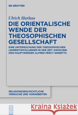 Die Orientalische Wende Der Theosophischen Gesellschaft: Eine Untersuchung Der Theosophischen Lehrentwicklungen in Der Zeit Zwischen Den Hauptwerken A Ulrich Harlass 9783110698701 de Gruyter - książka