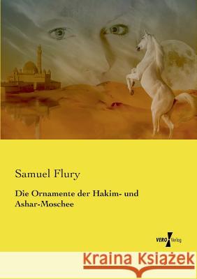 Die Ornamente der Hakim- und Ashar-Moschee Samuel Flury 9783737224345 Vero Verlag - książka