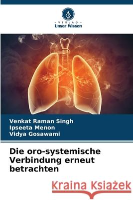 Die oro-systemische Verbindung erneut betrachten Singh, Venkat Raman, Menon, Ipseeta, Gosawami, Vidya 9786206826316 Verlag Unser Wissen - książka