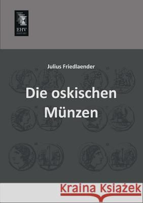 Die Oskischen Munzen Julius Friedlaender 9783955641061 Ehv-History - książka