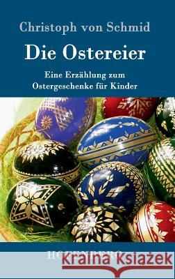 Die Ostereier: Eine Erzählung zum Ostergeschenke für Kinder Schmid, Christoph Von 9783743705210 Hofenberg - książka