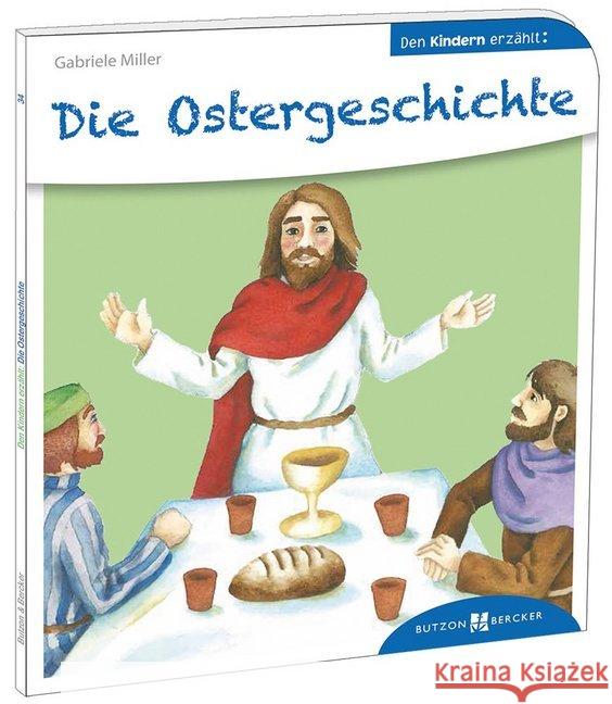 Die Ostergeschichte den Kindern erzählt Miller, Gabriele 9783766630346 Butzon & Bercker - książka