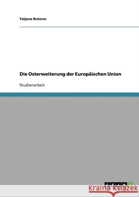 Die Osterweiterung der Europäischen Union Butorac, Tatjana 9783638648592 Grin Verlag - książka