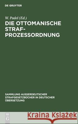 Die Ottomanische Strafprozessordnung: Veröffentlicht Auf Irade Vom 5 Redscheb 1296 (25. Juni 1879) W Padel 9783111162331 De Gruyter - książka