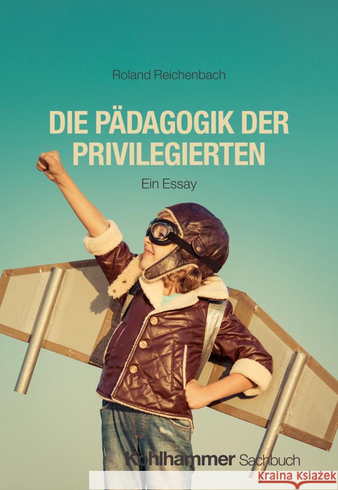 Die Padagogik Der Privilegierten: Ein Essay Roland Reichenbach 9783170453340 Kohlhammer - książka