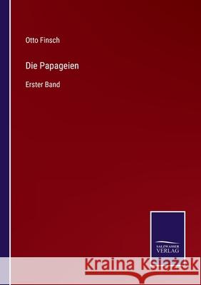 Die Papageien: Erster Band Otto Finsch 9783752541724 Salzwasser-Verlag Gmbh - książka