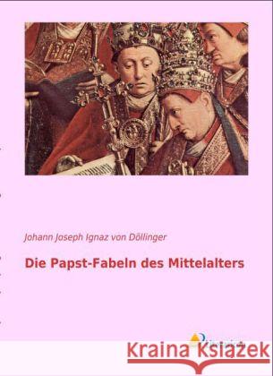 Die Papst-Fabeln des Mittelalters Döllinger, Johann J. I. von 9783956970207 Literaricon - książka