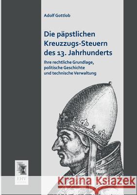 Die Papstlichen Kreuzzugs-Steuern Des 13. Jahrhunderts Adolf Gottlob 9783955642990 Ehv-History - książka