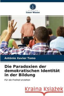 Die Paradoxien der demokratischen Identität in der Bildung António Xavier Tomo 9786203156096 International Book Market Service Ltd - książka