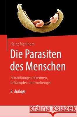 Die Parasiten Des Menschen: Erkrankungen Erkennen, Bekämpfen Und Vorbeugen Mehlhorn, Prof Dr Em Heinz 9783662653142 Springer Spektrum - książka