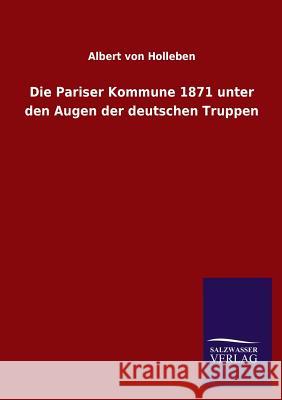 Die Pariser Kommune 1871 unter den Augen der deutschen Truppen Holleben, Albert Von 9783846025185 Salzwasser-Verlag Gmbh - książka