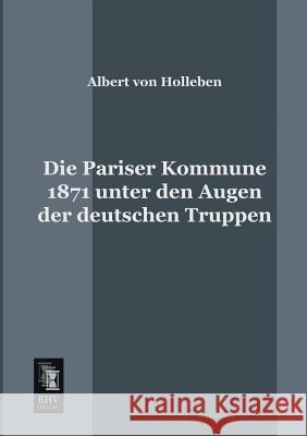 Die Pariser Kommune 1871 Unter Den Augen Der Deutschen Truppen Albert Von Holleben 9783955641450 Ehv-History - książka