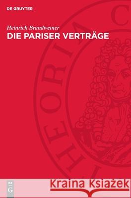 Die Pariser Vertr?ge: In Deutscher, Englischer Und Franz?sischer Sprache Heinrich Brandweiner 9783112708828 de Gruyter - książka