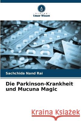 Die Parkinson-Krankheit und Mucuna Magic Sachchida Nand Rai 9786205289532 Verlag Unser Wissen - książka