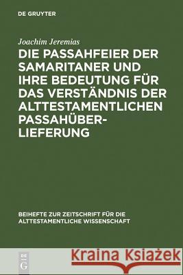 Die Passahfeier der Samaritaner und ihre Bedeutung für das Verständnis der alttestamentlichen Passahüberlieferung Jeremias, Joachim 9783110985078 Walter de Gruyter - książka