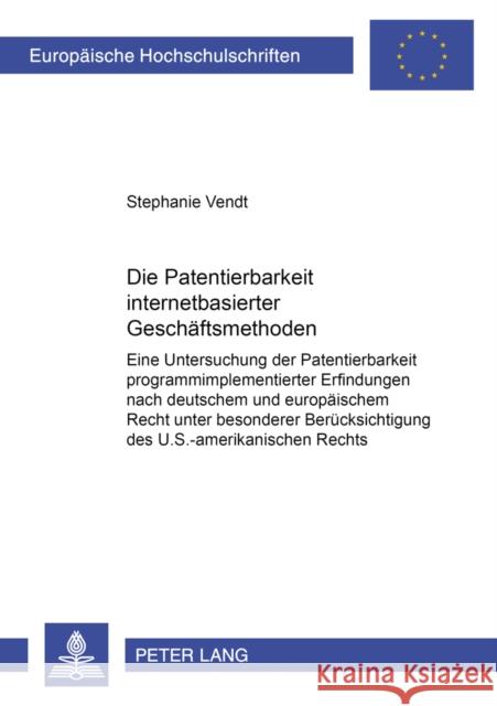 Die Patentierbarkeit Internetbasierter Geschaeftsmethoden: Eine Untersuchung Der Patentierbarkeit Programmimplementierter Erfindungen Nach Deutschem U Vendt, Stephanie 9783631543375 Peter Lang Gmbh, Internationaler Verlag Der W - książka