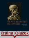 Die Pathologisierung Des Knstlers: Knstlerlegenden Der Moderne Gockel, Bettina   9783050043432 Akademie-Verlag