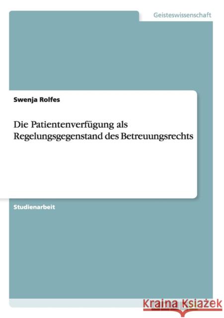 Die Patientenverfügung als Regelungsgegenstand des Betreuungsrechts Rolfes, Swenja 9783656468738 Grin Verlag - książka