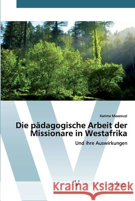 Die pädagogische Arbeit der Missionare in Westafrika Maazouzi, Karima 9786200663610 AV Akademikerverlag - książka