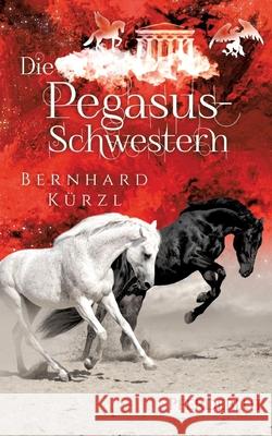 Die Pegasus-Schwestern Kürzl, Bernhard 9783384604323 tredition - książka